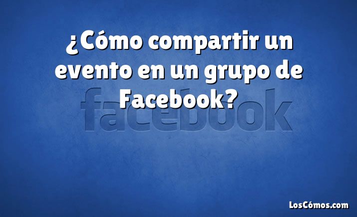 ¿Cómo compartir un evento en un grupo de Facebook?