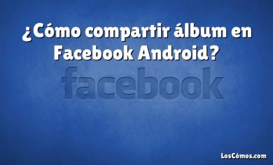 ¿Cómo compartir álbum en Facebook Android?