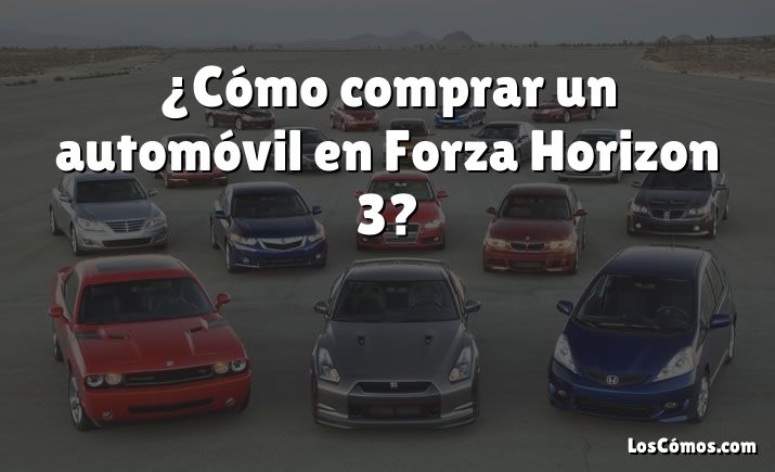 ¿Cómo comprar un automóvil en Forza Horizon 3?