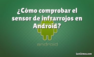 ¿Cómo comprobar el sensor de infrarrojos en Android?