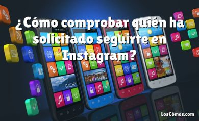 ¿Cómo comprobar quién ha solicitado seguirte en Instagram?