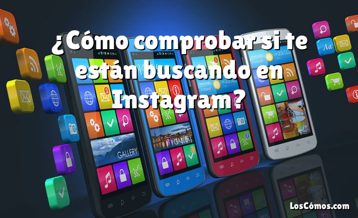 ¿Cómo comprobar si te están buscando en Instagram?