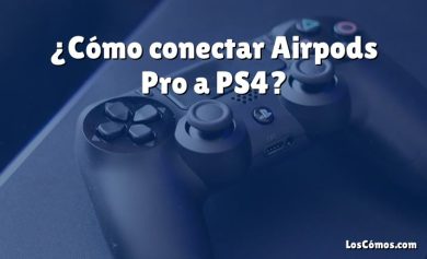 ¿Cómo conectar Airpods Pro a PS4?