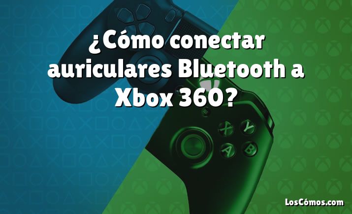 ¿Cómo conectar auriculares Bluetooth a Xbox 360?