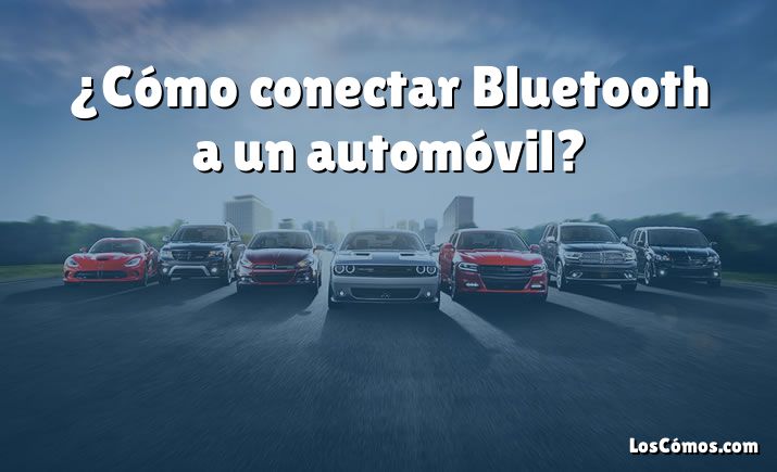 ¿Cómo conectar Bluetooth a un automóvil?