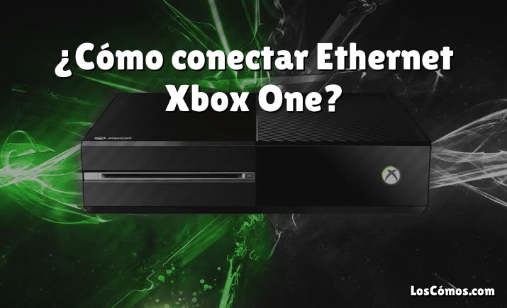 ¿Cómo conectar Ethernet Xbox One?