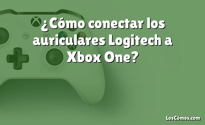 ¿Cómo conectar los auriculares Logitech a Xbox One?