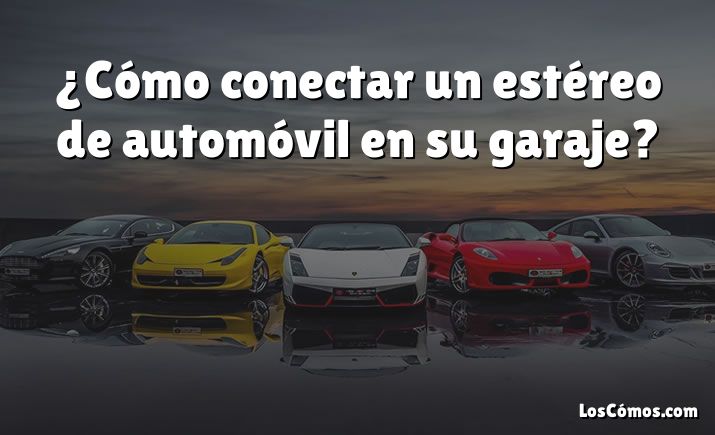 ¿Cómo conectar un estéreo de automóvil en su garaje?