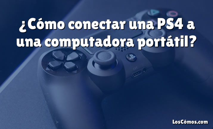 ¿Cómo conectar una PS4 a una computadora portátil?