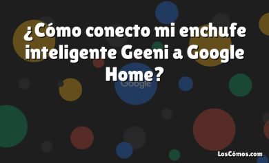 ¿Cómo conecto mi enchufe inteligente Geeni a Google Home?