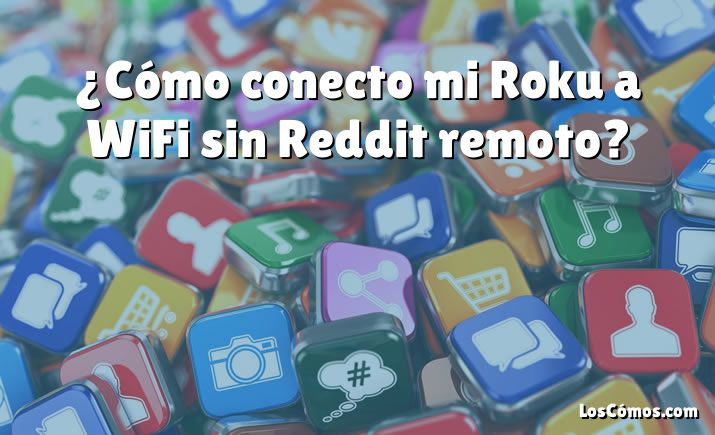 ¿Cómo conecto mi Roku a WiFi sin Reddit remoto?