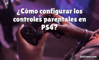 ¿Cómo configurar los controles parentales en PS4?