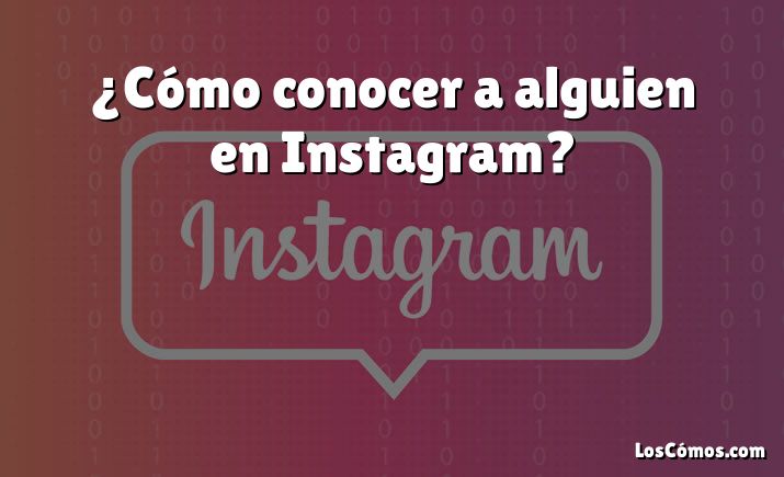 ¿Cómo conocer a alguien en Instagram?