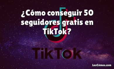 ¿Cómo conseguir 50 seguidores gratis en TikTok?
