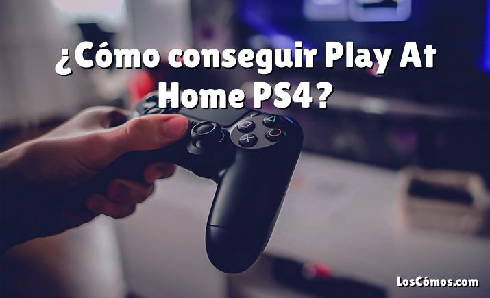 ¿Cómo conseguir Play At Home PS4?
