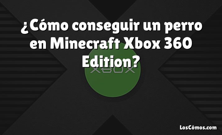 ¿Cómo conseguir un perro en Minecraft Xbox 360 Edition?