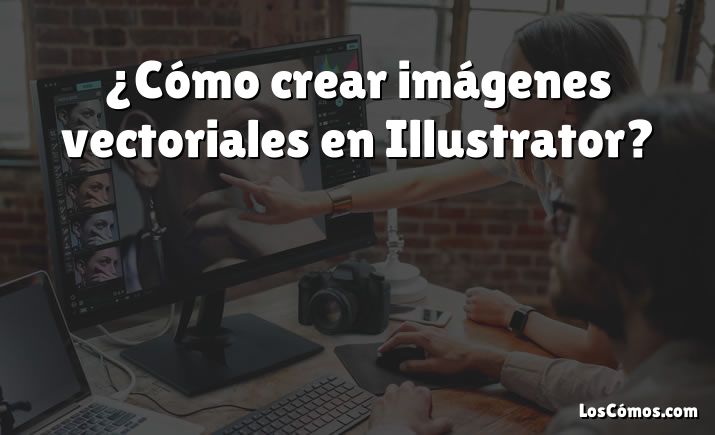 ¿Cómo crear imágenes vectoriales en Illustrator?