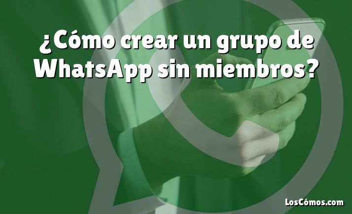¿cómo Crear Un Grupo De Whatsapp Sin Miembros 2022emk 8469