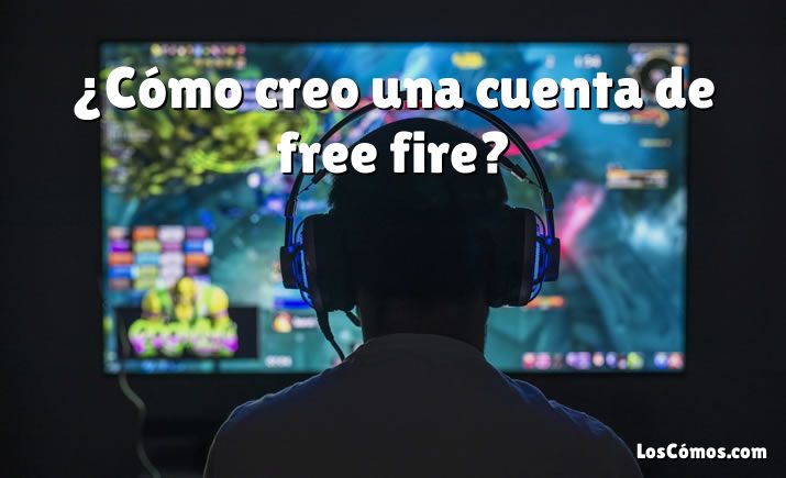 ¿Cómo creo una cuenta de free fire?