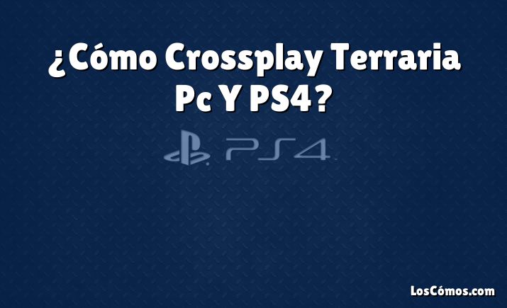 ¿Cómo Crossplay Terraria Pc Y PS4?