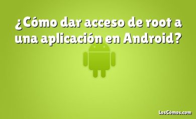 ¿Cómo dar acceso de root a una aplicación en Android?