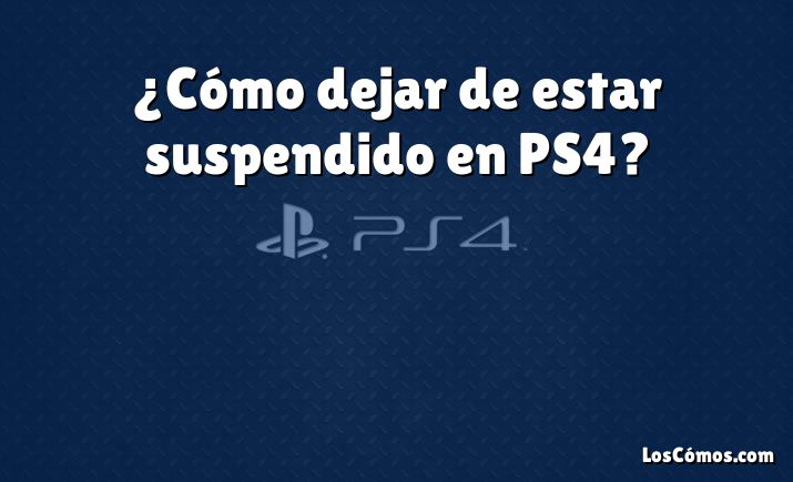 ¿Cómo dejar de estar suspendido en PS4?