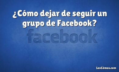 ¿Cómo dejar de seguir un grupo de Facebook?