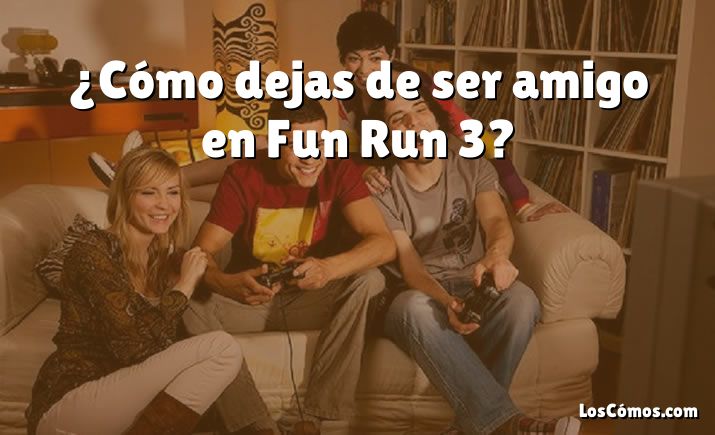 ¿Cómo dejas de ser amigo en Fun Run 3?