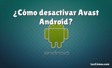 ¿Cómo desactivar Avast Android?