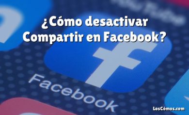 ¿Cómo desactivar Compartir en Facebook?