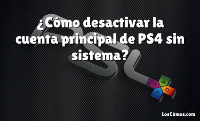 ¿Cómo desactivar la cuenta principal de PS4 sin sistema?