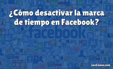 ¿Cómo desactivar la marca de tiempo en Facebook?