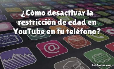 ¿Cómo desactivar la restricción de edad en YouTube en tu teléfono?