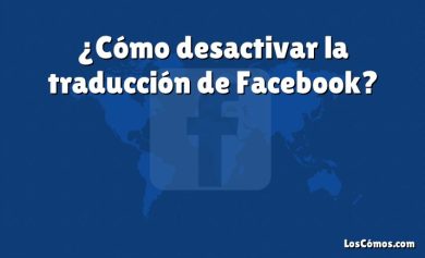 ¿Cómo desactivar la traducción de Facebook?