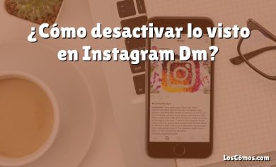 ¿Cómo desactivar lo visto en Instagram Dm?