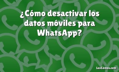 ¿Cómo desactivar los datos móviles para WhatsApp?