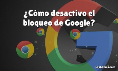 ¿Cómo desactivo el bloqueo de Google?