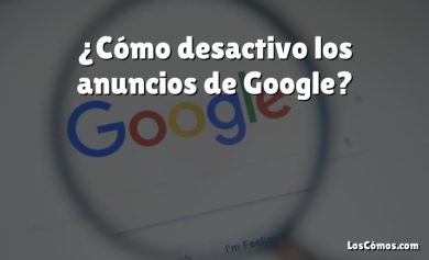 ¿Cómo desactivo los anuncios de Google?