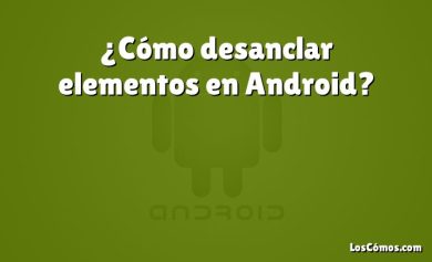 ¿Cómo desanclar elementos en Android?