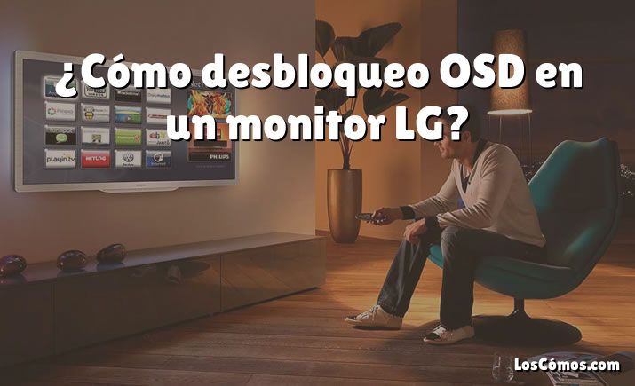 ¿Cómo desbloqueo OSD en un monitor LG?