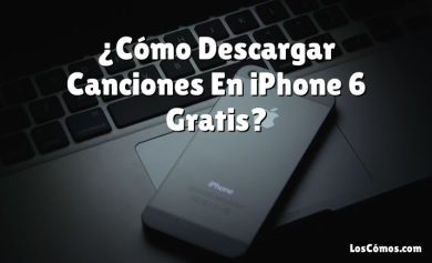 ¿Cómo Descargar Canciones En iPhone 6 Gratis?