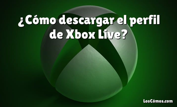 ¿Cómo descargar el perfil de Xbox Live?