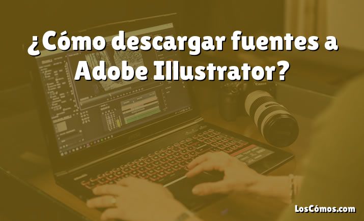 ¿Cómo descargar fuentes a Adobe Illustrator?