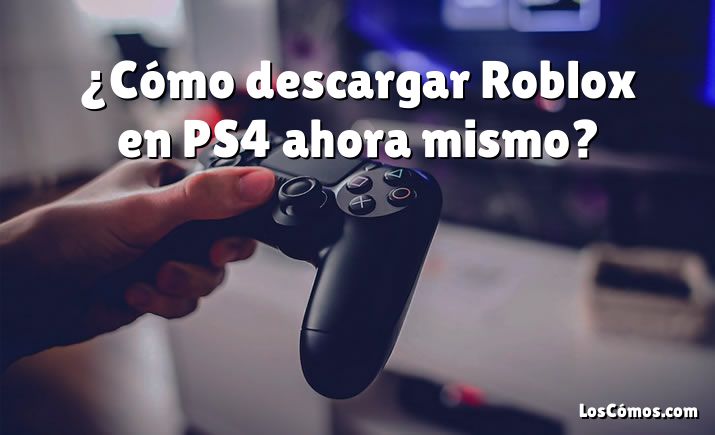 ¿Cómo descargar Roblox en PS4 ahora mismo?