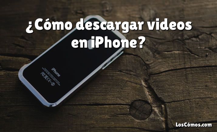 ¿Cómo descargar videos en iPhone?