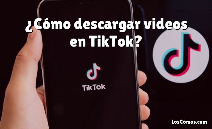 ¿Cómo descargar videos en TikTok?