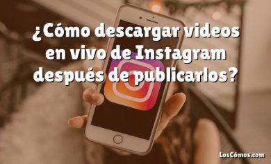 ¿Cómo descargar videos en vivo de Instagram después de publicarlos?