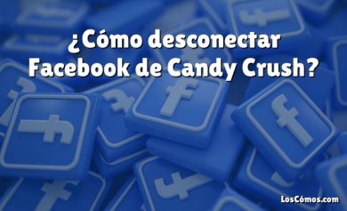 ¿Cómo desconectar Facebook de Candy Crush?