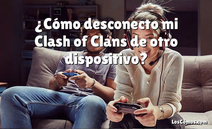 ¿Cómo desconecto mi Clash of Clans de otro dispositivo?