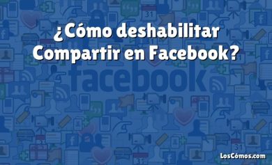 ¿Cómo deshabilitar Compartir en Facebook?